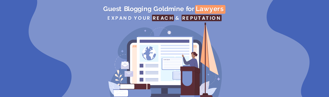 Guest Blogging Goldmine for Lawyers: Expand Your Reach & Reputation