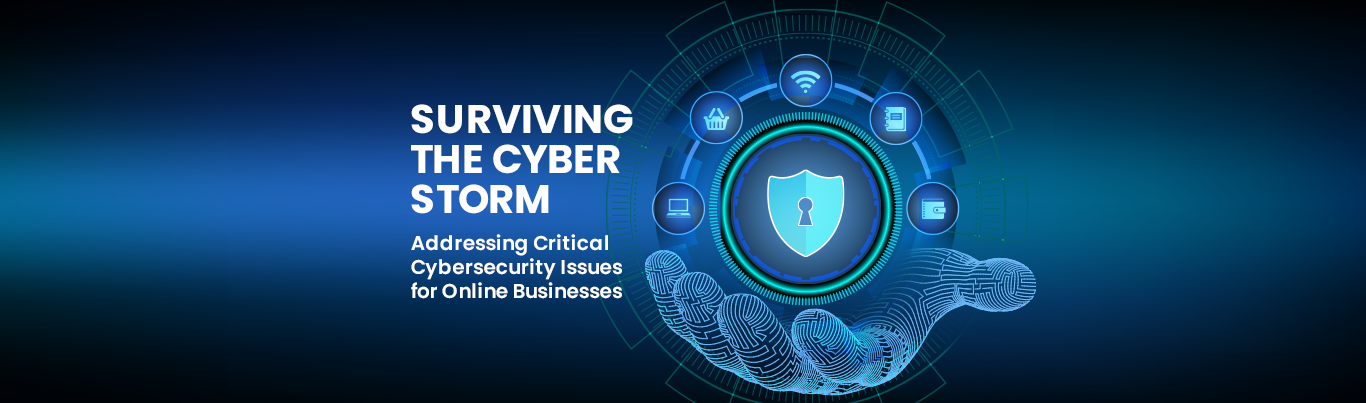 Surviving the Cyber Storm: Addressing Critical Cybersecurity Issues for Online Businesses