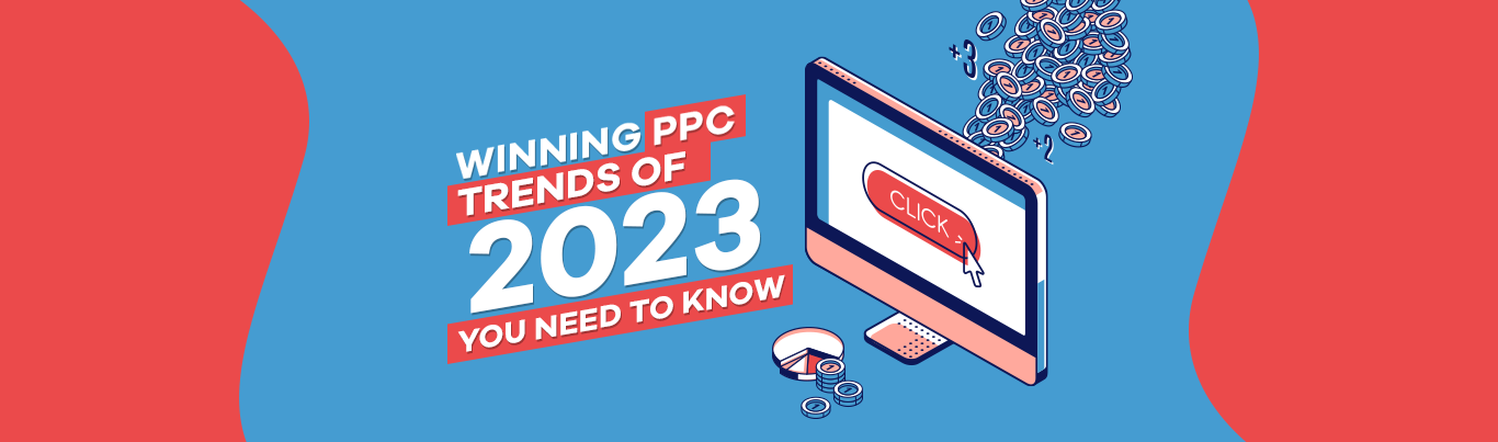 Winning PPC Trends of 2023 You Need to Know