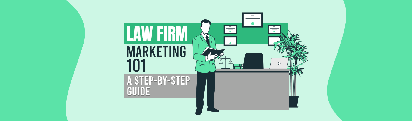 Law Firm Marketing 101: A Step-by-Step Guide