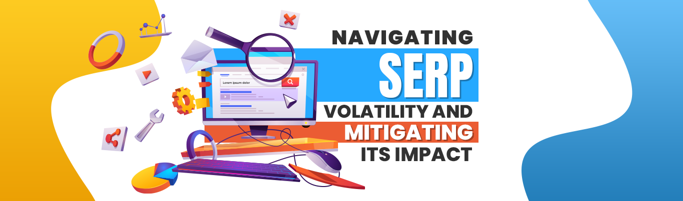Navigating SERP Volatility and Mitigating Its Impact