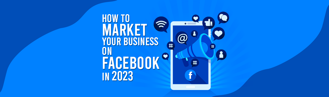 Market Your Business on Facebook in 2023