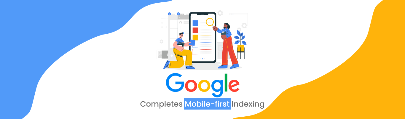 Google Completes Mobile-First Indexing