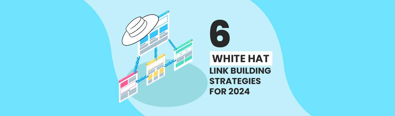 6 White Hat Link Building Strategies for 2024