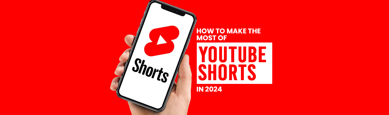 How To Make the Most of YouTube Shorts In 2024