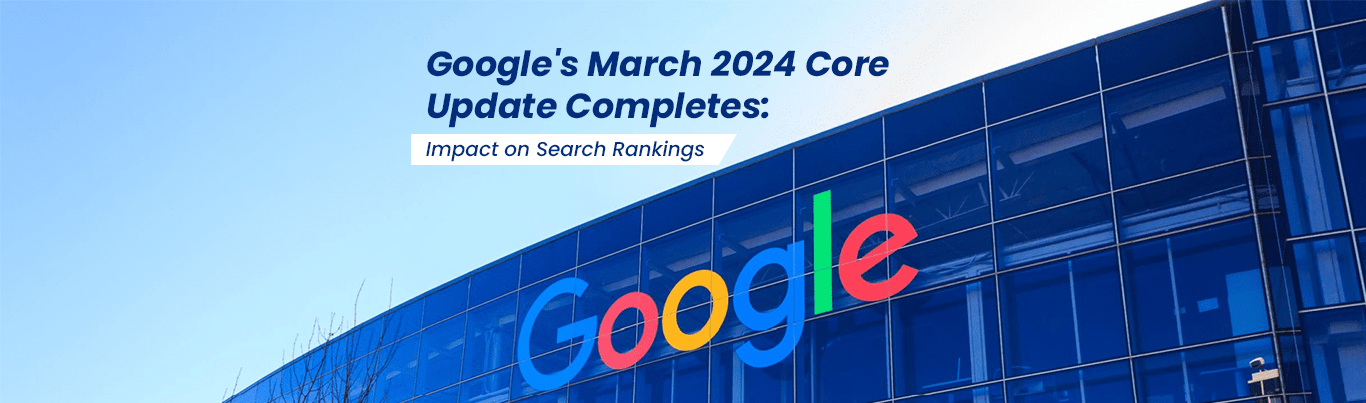 Google's March 2024 Core Update Completes: Impact on Search Rankings