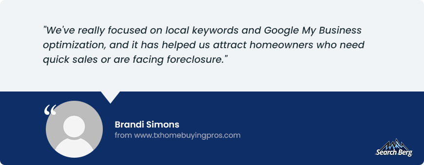 A testimonial quote from Brandi Simons of www.txhomebuyingpros.com, emphasizing the benefits of focusing on local keywords and Google My Business optimization to attract homeowners needing quick sales or facing foreclosure. Search Berg branding is present in the image.