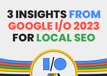 3 Insights from Google I/O 2023 for Local SEO
