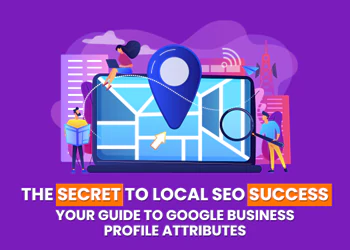 The Secret to Local SEO Success: Your Guide to Google Business Profile Attributes